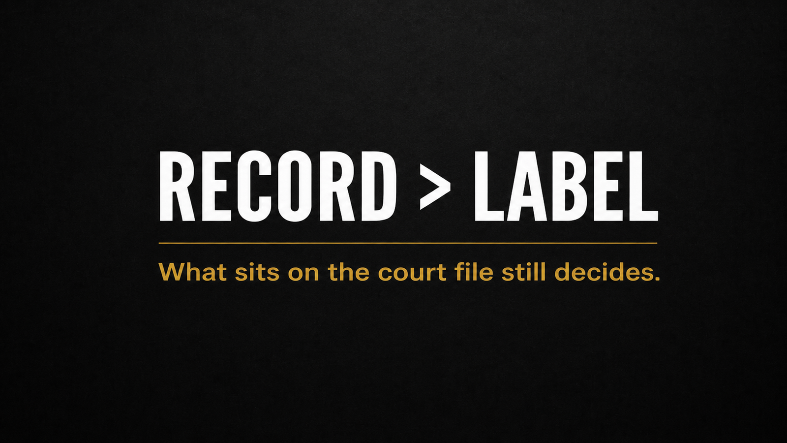 Record greater than label — what sits on the court file still decides